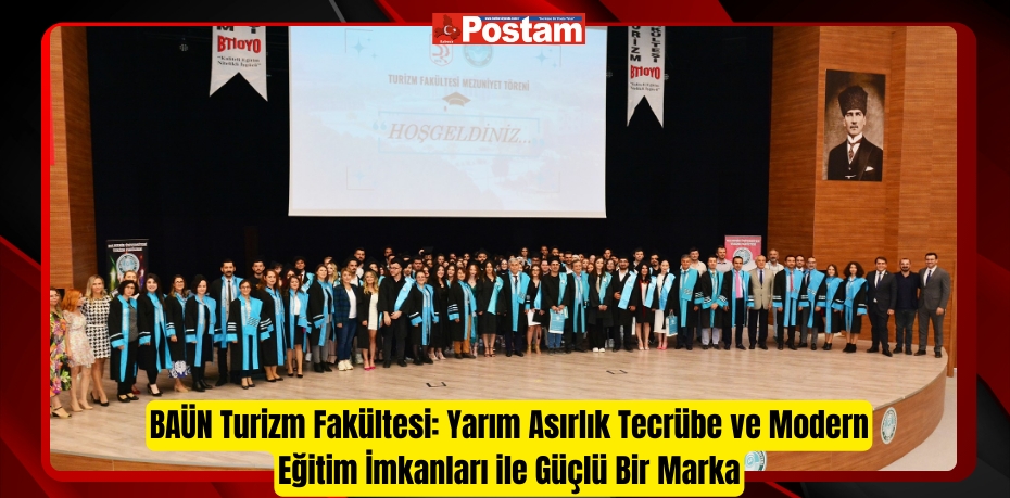 BAÜN Turizm Fakültesi: Yarım Asırlık Tecrübe ve Modern Eğitim İmkanları ile Güçlü Bir Marka