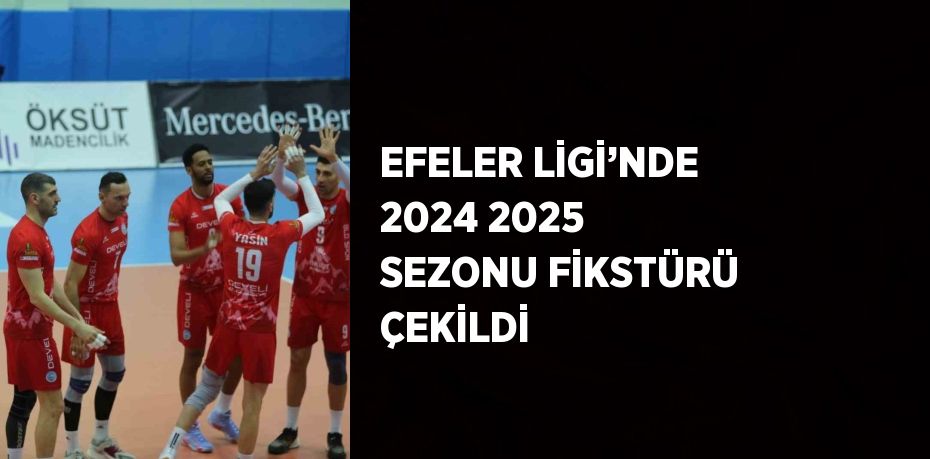 EFELER LİGİ’NDE 2024 2025 SEZONU FİKSTÜRÜ ÇEKİLDİ