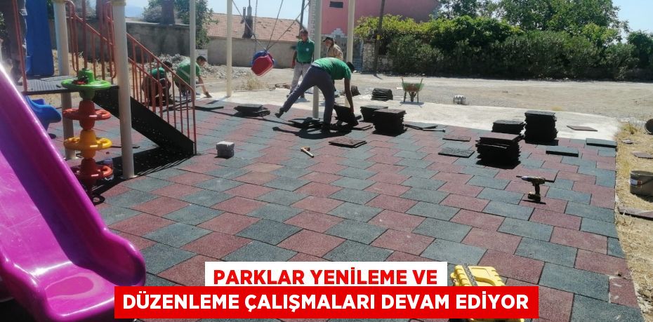 Parklar yenileme ve düzenleme çalışmaları devam ediyor