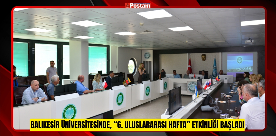 Balıkesir Üniversitesinde, “6. Uluslararası Hafta” Etkinliği Başladı