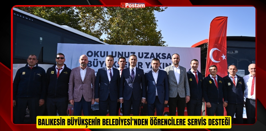 Balıkesir Büyükşehir Belediyesi’nden öğrencilere servis desteği