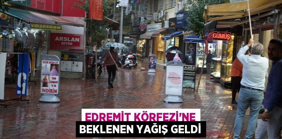 EDREMİT KÖRFEZİ'NE BEKLENEN YAĞIŞ GELDİ