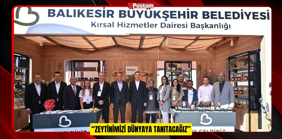 “Zeytinimizi dünyaya tanıtacağız”