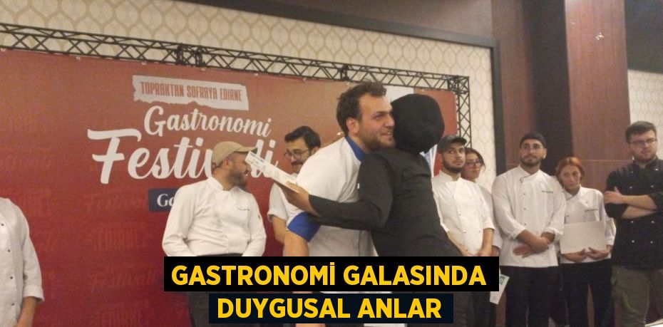 GASTRONOMİ GALASINDA DUYGUSAL ANLAR