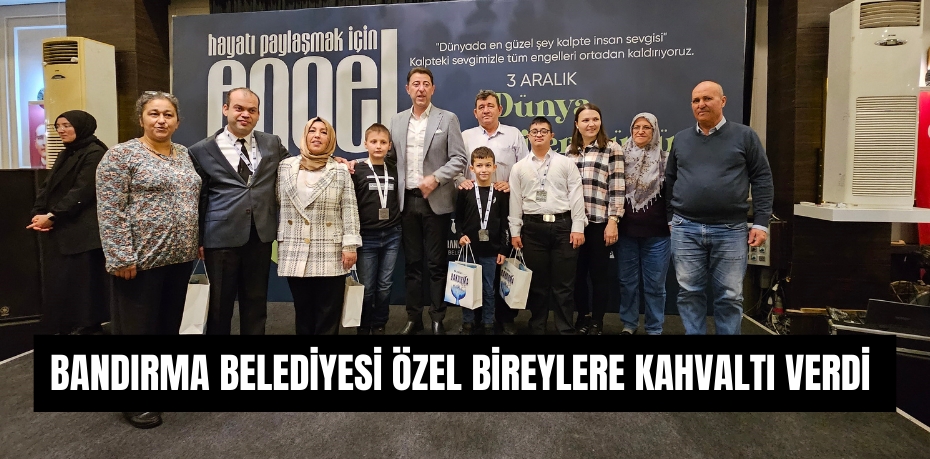 Bandırma Belediyesi özel bireylere kahvaltı verdi 