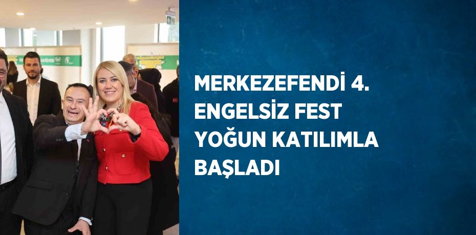 MERKEZEFENDİ 4. ENGELSİZ FEST YOĞUN KATILIMLA BAŞLADI