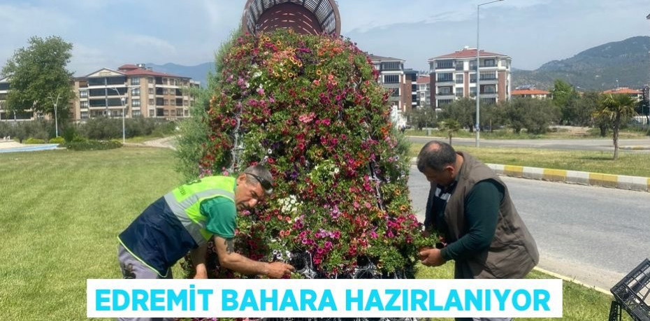 EDREMİT BAHARA HAZIRLANIYOR