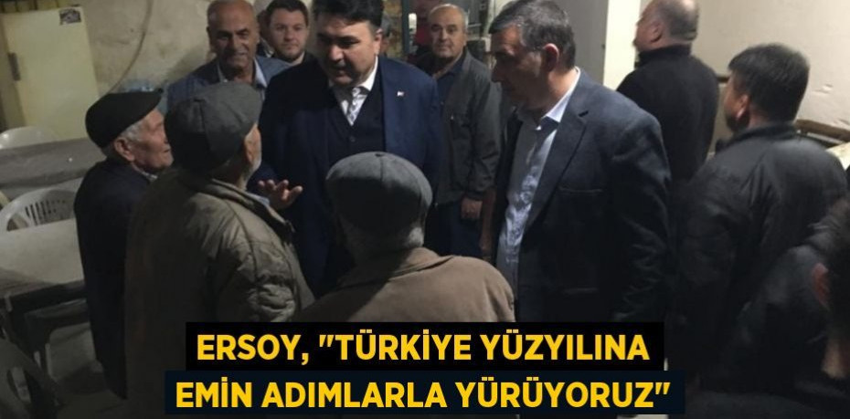 Ersoy, "Türkiye Yüzyılına emin adımlarla yürüyoruz"