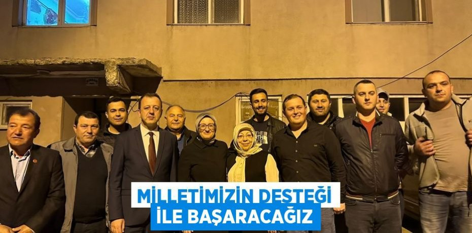 MİLLETİMİZİN DESTEĞİ İLE BAŞARACAĞIZ