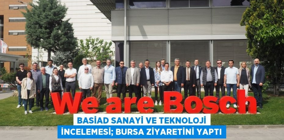 BASİAD Sanayi ve Teknoloji İncelemesi; Bursa ziyaretini yaptı