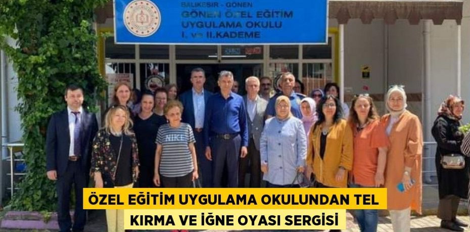 ÖZEL EĞİTİM UYGULAMA OKULUNDAN TEL KIRMA VE İĞNE OYASI SERGİSİ