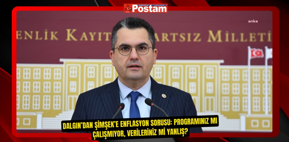 Dalgın’dan Şimşek’e Enflasyon Sorusu: Programınız mı Çalışmıyor, Verileriniz mi Yanlış?