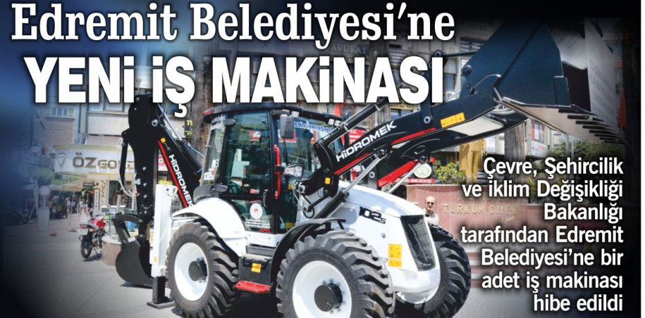 Edremit Belediyesi’ne yeni iş makinası