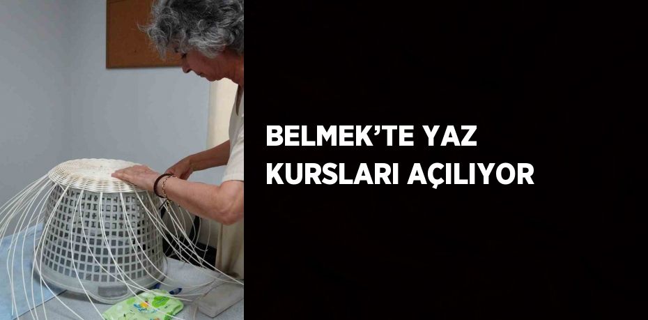 BELMEK’TE YAZ KURSLARI AÇILIYOR