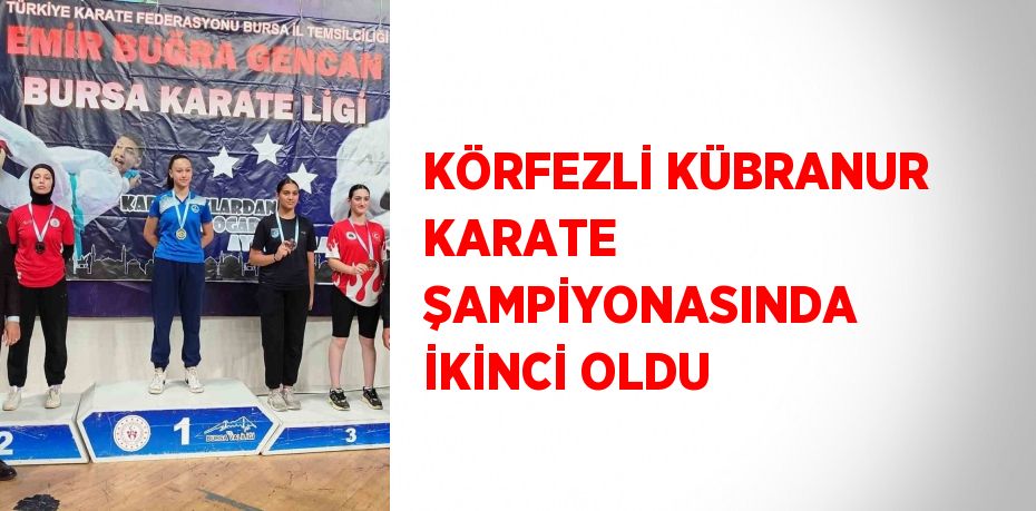 KÖRFEZLİ KÜBRANUR KARATE ŞAMPİYONASINDA İKİNCİ OLDU