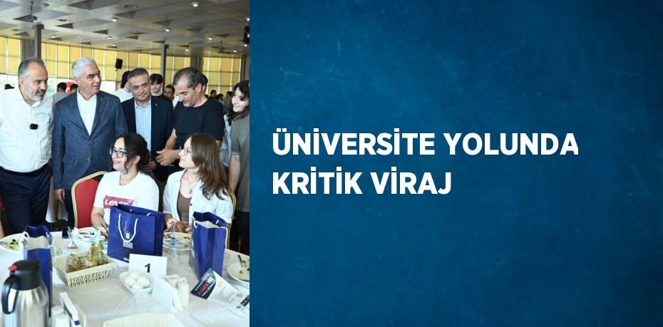 ÜNİVERSİTE YOLUNDA KRİTİK VİRAJ