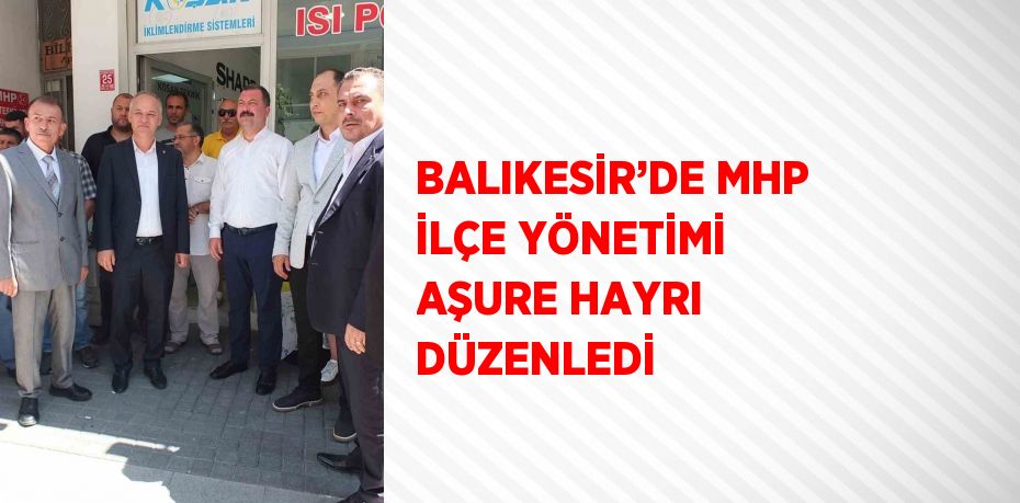 BALIKESİR’DE MHP İLÇE YÖNETİMİ AŞURE HAYRI DÜZENLEDİ