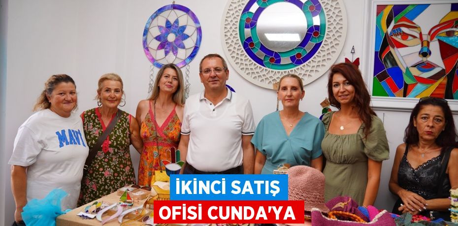 İKİNCİ SATIŞ OFİSİ CUNDA’YA