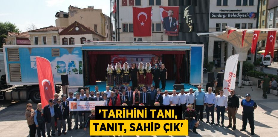 'Tarihini tanı, tanıt, sahip çık'