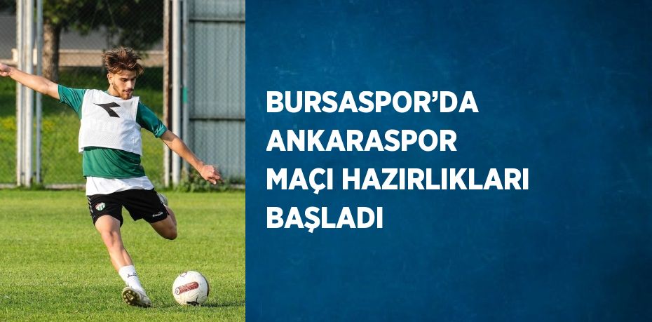 BURSASPOR’DA ANKARASPOR MAÇI HAZIRLIKLARI BAŞLADI