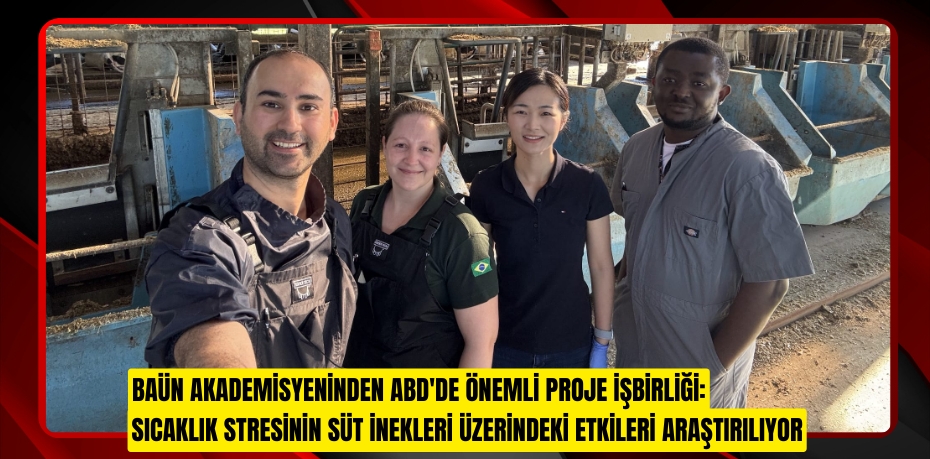 BAÜN AKADEMİSYENİNDEN ABD'DE ÖNEMLİ PROJE İŞBİRLİĞİ: SICAKLIK STRESİNİN SÜT İNEKLERİ ÜZERİNDEKİ ETKİLERİ ARAŞTIRILIYOR