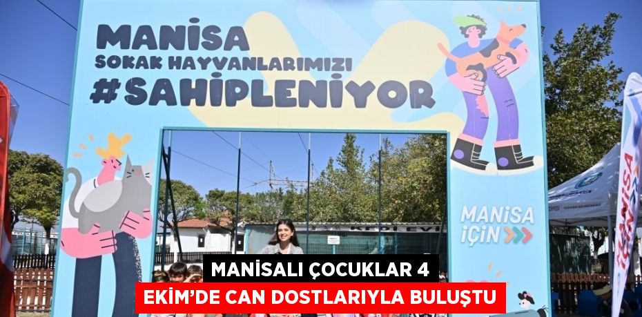 MANİSALI ÇOCUKLAR 4 EKİM’DE CAN DOSTLARIYLA BULUŞTU