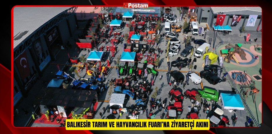 BALIKESİR TARIM VE HAYVANCILIK FUARI’NA ZİYARETÇİ AKINI