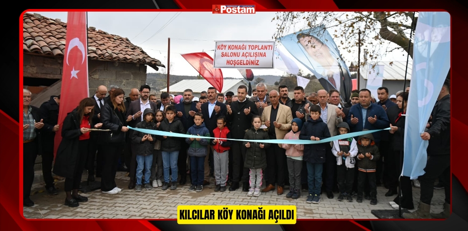 KILCILAR KÖY KONAĞI AÇILDI