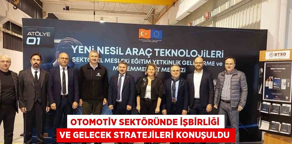 OTOMOTİV SEKTÖRÜNDE İŞBİRLİĞİ VE GELECEK STRATEJİLERİ KONUŞULDU