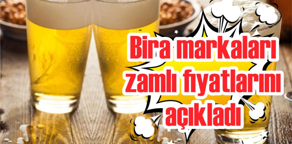 Bira markaları zamlı fiyatlarını açıkladı