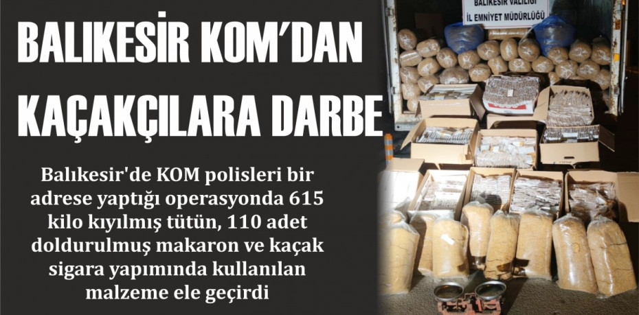 BALIKESİR KOM'DAN KAÇAKÇILARA DARBE