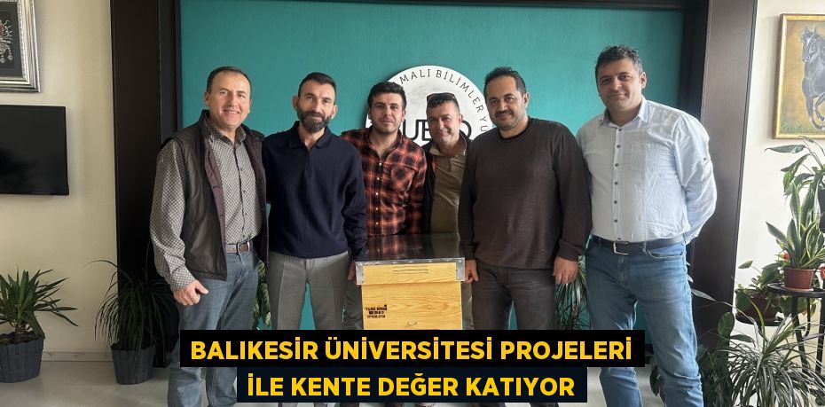 Balıkesir Üniversitesi projeleri ile kente değer katıyor