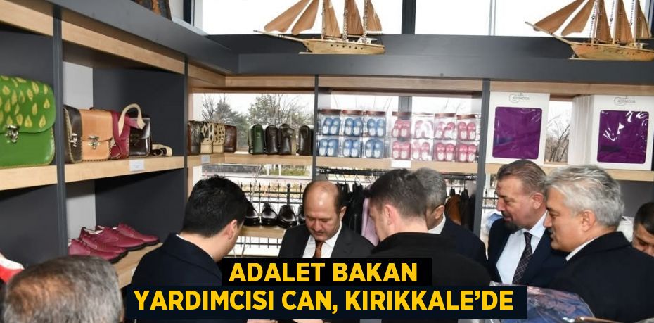 ADALET BAKAN YARDIMCISI CAN, KIRIKKALE’DE