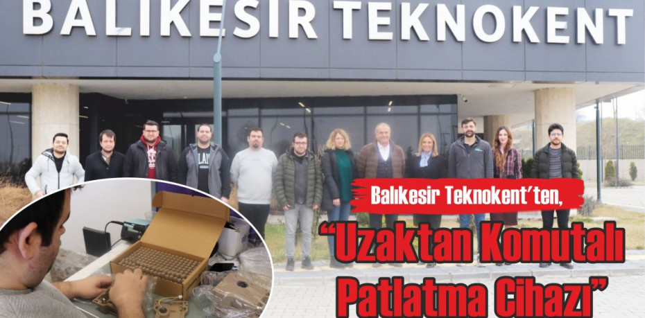 Balıkesir Teknokent'ten,  “Uzaktan Komutalı Patlatma Cihazı”