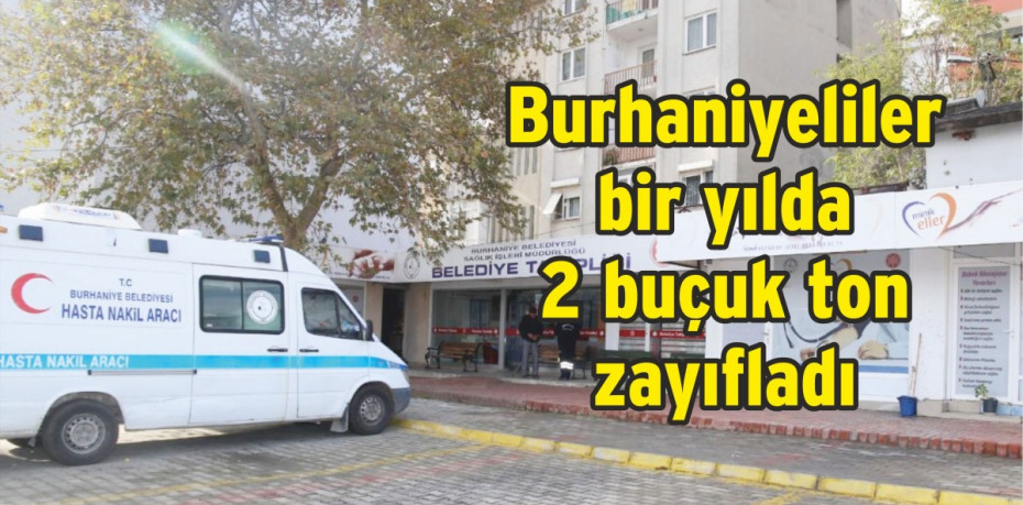 Burhaniyeliler bir yılda 2 buçuk ton zayıfladı