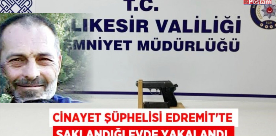 Cinayet şüphelisi Edremit'te saklandığı evde yakalandı