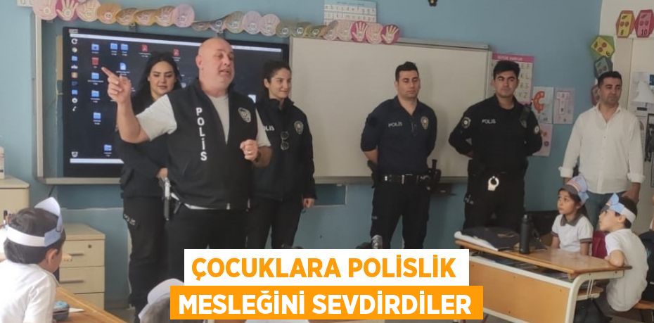 ÇOCUKLARA POLİSLİK MESLEĞİNİ SEVDİRDİLER