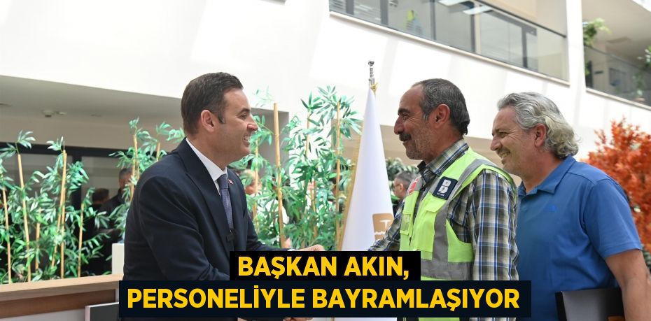 Başkan Akın, personeliyle bayramlaşıyor