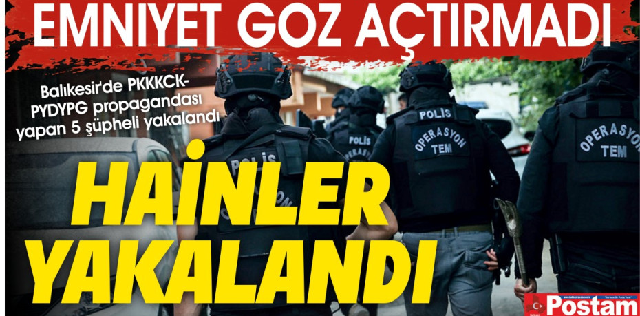 HAİNLER YAKALANDI... EMNİYET GÖZ AÇTIRMADI