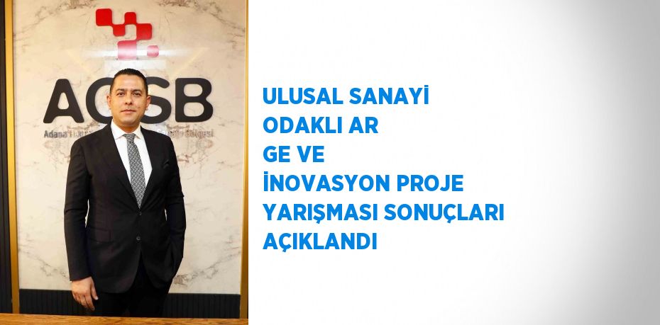 ULUSAL SANAYİ ODAKLI AR GE VE İNOVASYON PROJE YARIŞMASI SONUÇLARI AÇIKLANDI