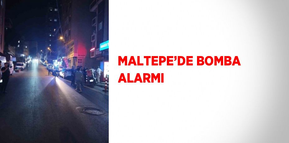 MALTEPE’DE BOMBA ALARMI