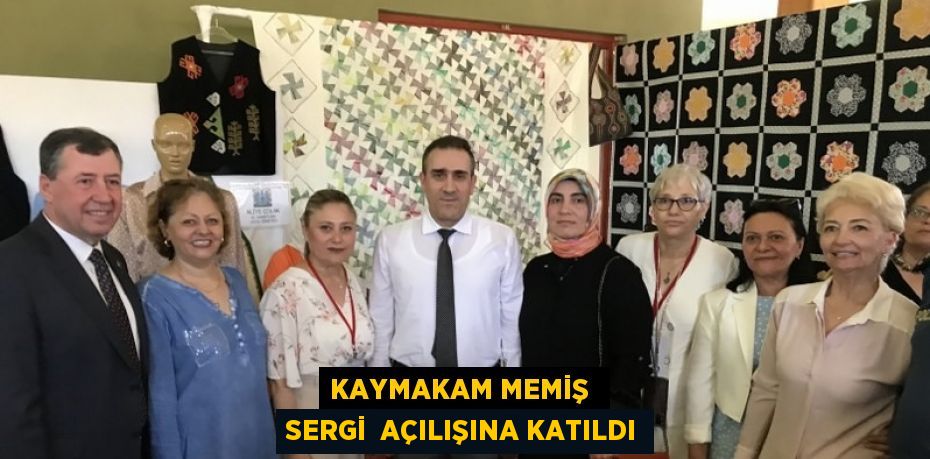 KAYMAKAM MEMİŞ  SERGİ  AÇILIŞINA KATILDI