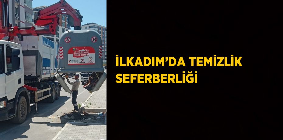 İLKADIM’DA TEMİZLİK SEFERBERLİĞİ