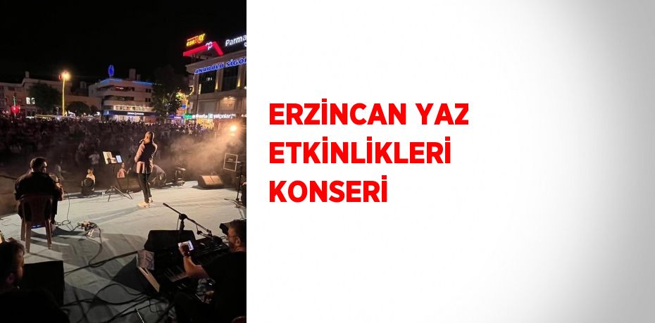 ERZİNCAN YAZ ETKİNLİKLERİ KONSERİ