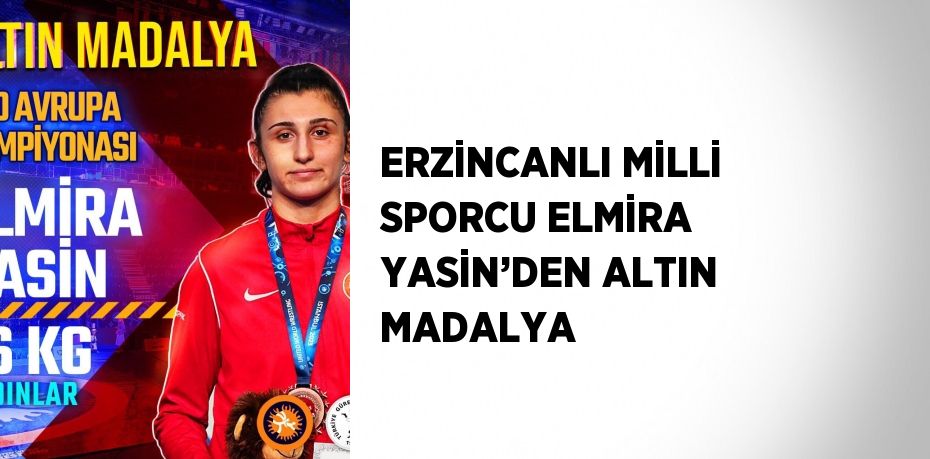 ERZİNCANLI MİLLİ SPORCU ELMİRA YASİN’DEN ALTIN MADALYA