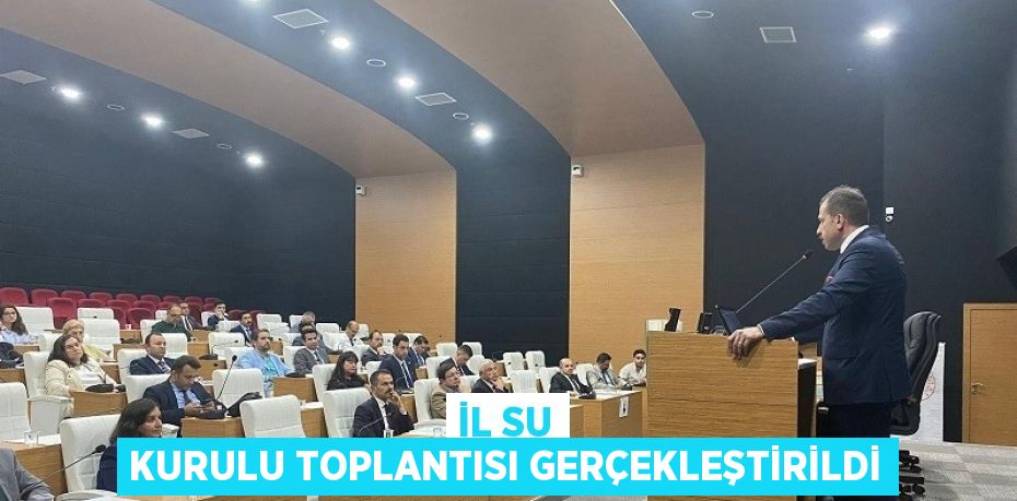 İL SU KURULU TOPLANTISI GERÇEKLEŞTİRİLDİ