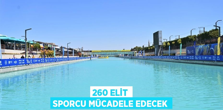 260 elit sporcu mücadele edecek