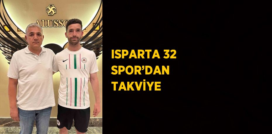 ISPARTA 32 SPOR’DAN  TAKVİYE