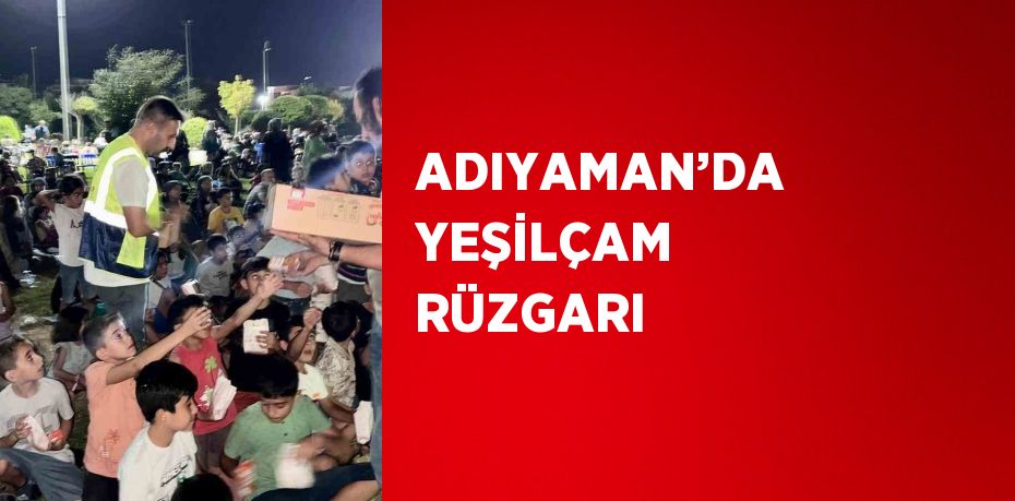 ADIYAMAN’DA YEŞİLÇAM RÜZGARI