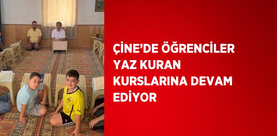 ÇİNE’DE ÖĞRENCİLER YAZ KURAN KURSLARINA DEVAM EDİYOR